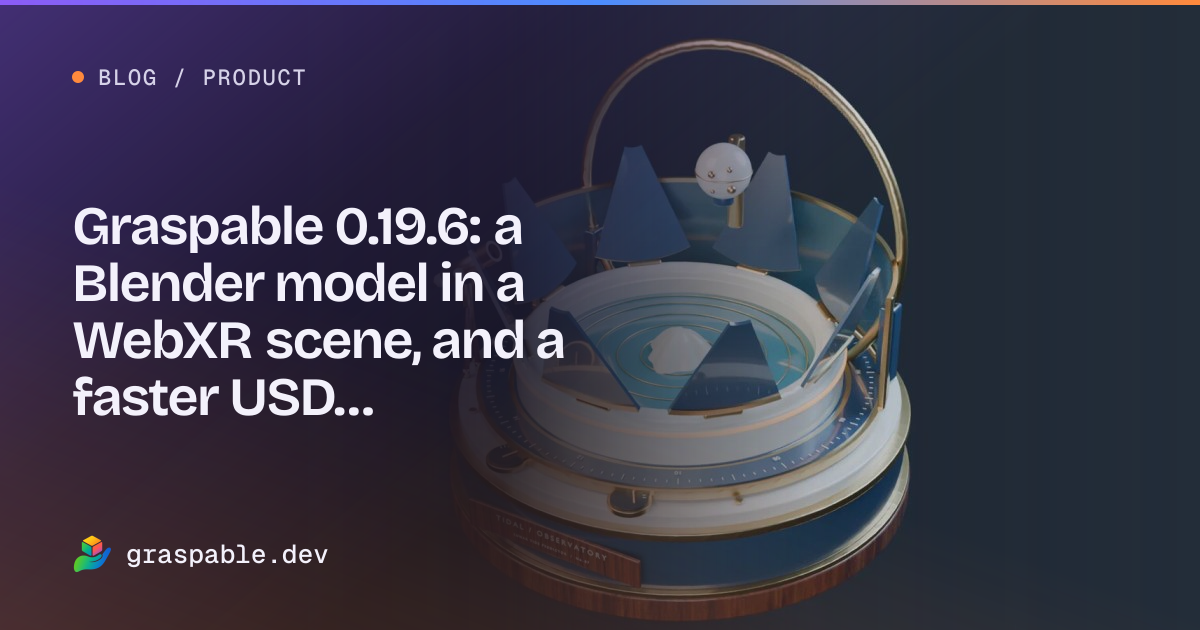 Graspable 0.19.6: a Blender model in a WebXR scene, and a faster USD ...